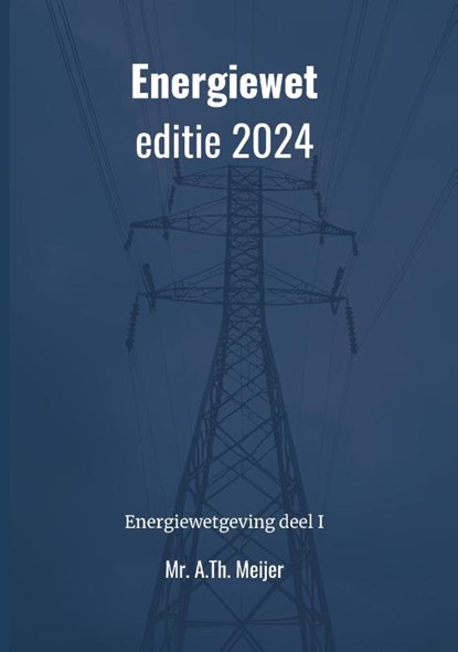 Energiewet - editie 2024, A.Th. Meijer - Paperback - 9789465330563
