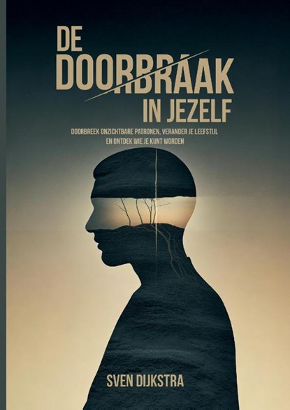 De doorbraak in jezelf, Sven Dijkstra - Paperback - 9789465332581