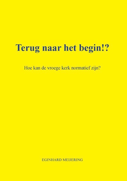Terug naar het begin!?, Eginhard Meijering - Paperback - 9789465332802