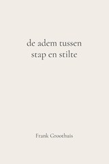 De adem tussen stap en stilte - Frank Groothuis - 9789465334547