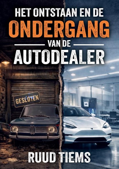 Het ontstaan en de ondergang van de autodealer, Ruud Tiems - Gebonden - 9789465335599