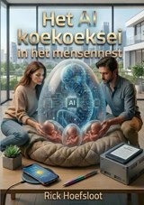Het AI koekoeksei in het mensennest - Rick Hoefsloot - 9789465335667