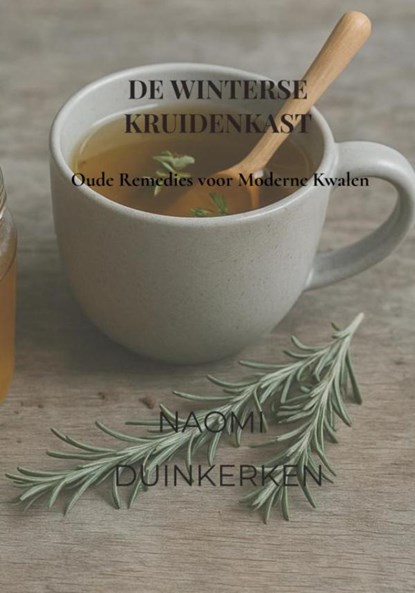 De Winterse Kruidenkast Oude Remedies voor Moderne Kwalen, Naomi Duinkerken - Gebonden - 9789465380872