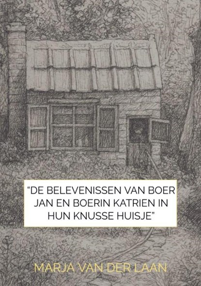 “De Belevenissen van Boer Jan en Boerin Katrien in hun knusse huisje”, Marja Van der Laan - Paperback - 9789465381220