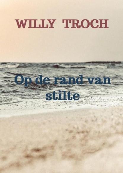Op de rand van stilte, Willy Troch - Paperback - 9789465381725