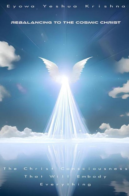 Rebalancing To The Cosmic Christ, Eyowa Yeshua Krishna - Gebonden - 9789465382715