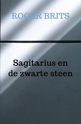 Sagitarius en de zwarte steen - Roger Brits - 9789465382906