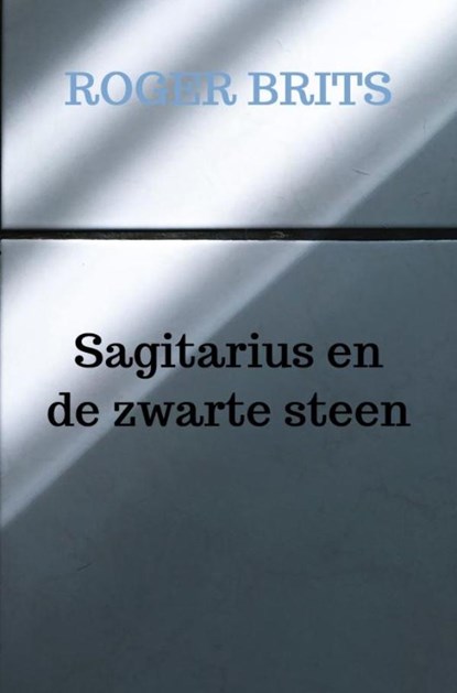 Sagitarius en de zwarte steen, Roger Brits - Paperback - 9789465382906