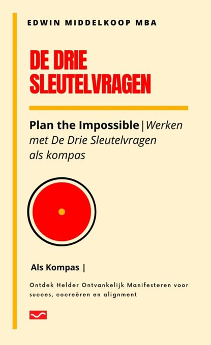De Drie Sleutelvragen als kompas, EDWIN MIDDELKOOP,  MBA - Paperback - 9789465384306