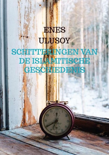 Schitteringen van de islamitische geschiedenis, Enes Ulusoy - Paperback - 9789465384375