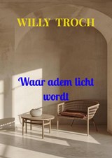 Waar adem licht wordt - Willy Troch - 9789465384733