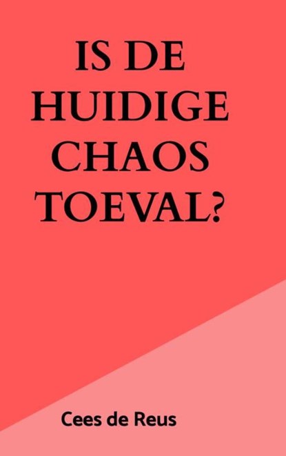 Is de huidige chaos toeval?, Cees De Reus - Paperback - 9789465385600
