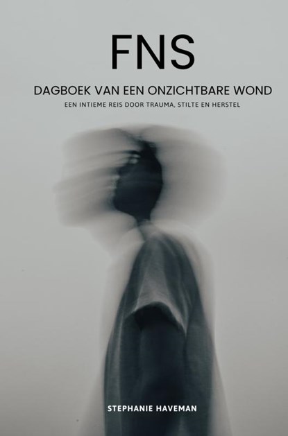 FNS - Dagboek van een onzichtbare wond, Stephanie Haveman - Paperback - 9789465387758