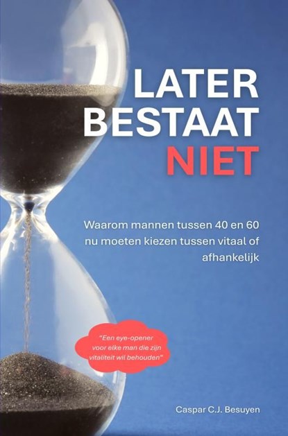 Later bestaat niet, Caspar C.J. Besuyen - Ebook - 9789465388120