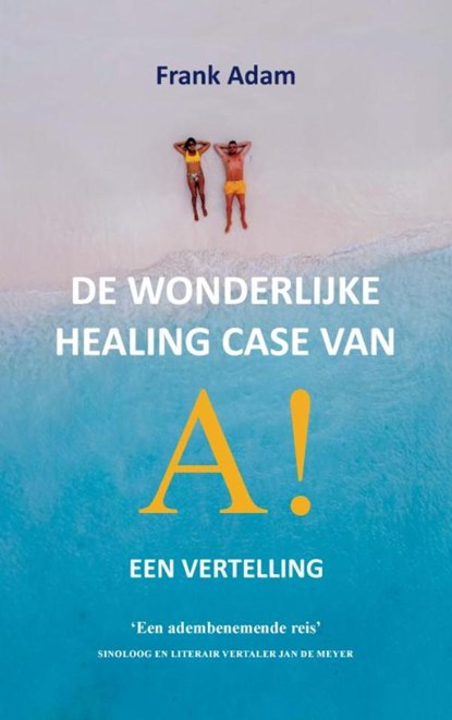 De wonderlijke healing case van A!, Frank Adam - Paperback - 9789465388151