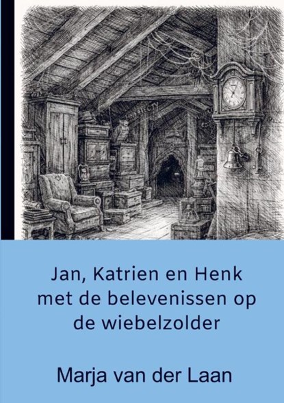 Jan, Katrien en Henk met de belevenissen op de wiebelzolder, Marja Van der Laan - Paperback - 9789465388502