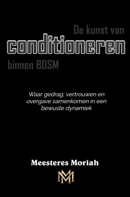 De kunst van conditioneren binnen BDSM, Meesteres Moriah - Paperback - 9789465389752