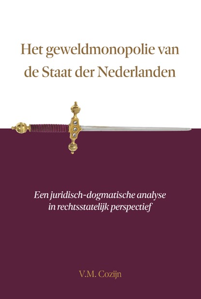 Het geweldmonopolie van de Staat der Nederlanden, V.M. Cozijn - Gebonden - 9789465440712