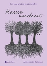 Rauw verdriet - Annemarie Kalkman - 9789465440873