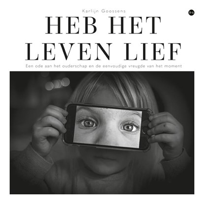 Heb het leven lief, Karlijn Goossens - Paperback - 9789465443355