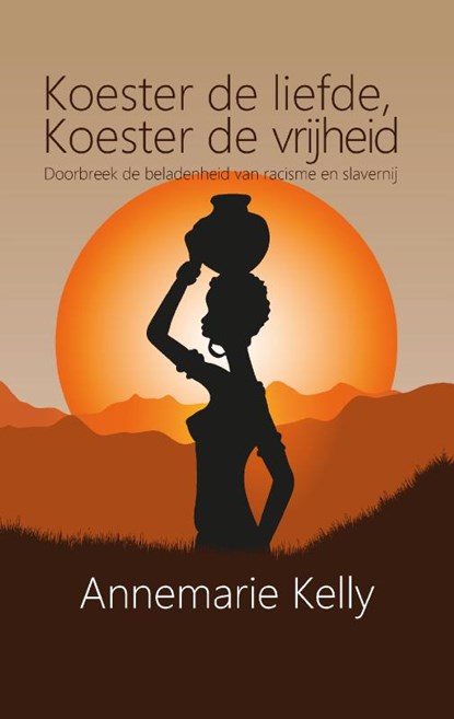 Koester de liefde, koester de vrijheid, Annemarie Kelly - Gebonden - 9789465444949
