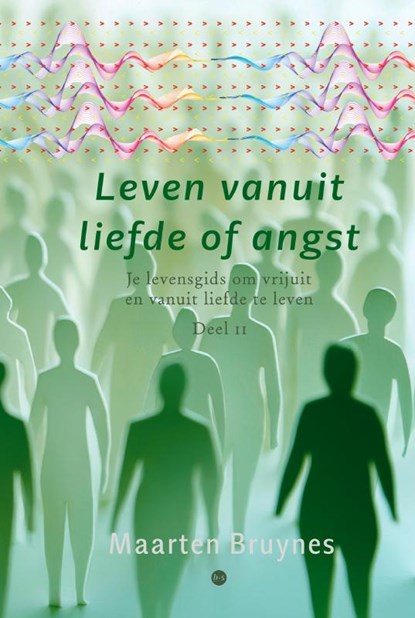 Leven vanuit liefde of angst, Maarten Bruynes - Gebonden - 9789465445045