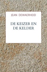 De Keizer en de Kelder - Jean DEWAERHEID - 9789465460321