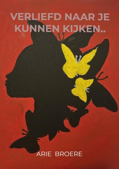 Verliefd naar je kunnen kijken.., Arie Broere - Paperback - 9789465460758