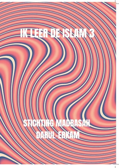 Ik leer de islam 3, Stichting Madrasah Darul-Erkam - Paperback - 9789465462103