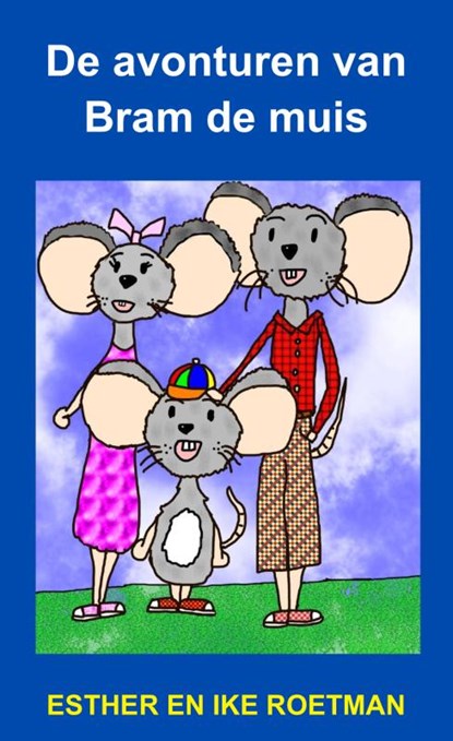 De avonturen van Bram de muis, Esther en Ike Roetman - Paperback - 9789465462424
