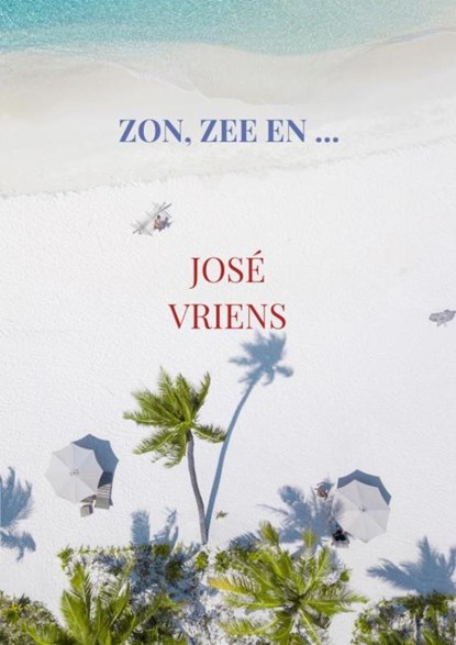 Zon, zee en ..., José Vriens - Ebook - 9789465466316