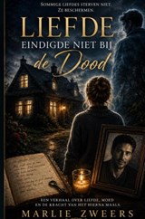 Liefde eindigde niet bij de dood - Marlie Zweers - 9789465467207