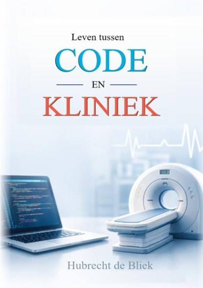Leven tussen Code en Kliniek, Hubrecht De Bliek - Paperback - 9789465469430