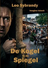 De kogel in de spiegel - Leo Sybrandy - 9789465469515