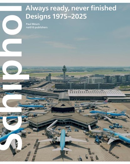 Schiphol always ready never finished: Designs 1975–2025, Paul Meurs - Gebonden - 9789465490144