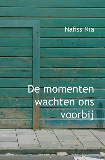De momenten wachten ons voorbij, Nafiss Nia - Paperback - 9789490177188