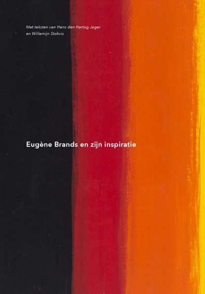 Eugène Brands en zijn inspiratie, Hans Den Hartog Jager ; Willemijn Stokvis - Gebonden - 9789490291068