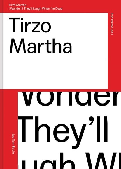 Tirzo Martha.I wonder if they'll laugh when I'm dead, Rob Perrée ; Kitty Zeijlmans ; Alex van Stipriaan ; Jennifer Smit - Paperback - 9789490322885