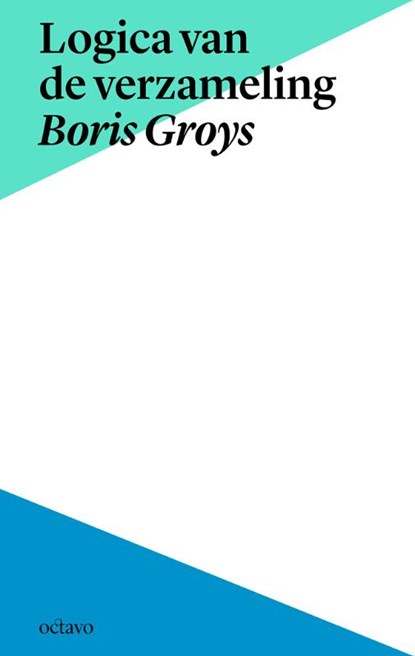 Logica van de verzameling Boris Groys in context, Boris Groys - Paperback - 9789490334130