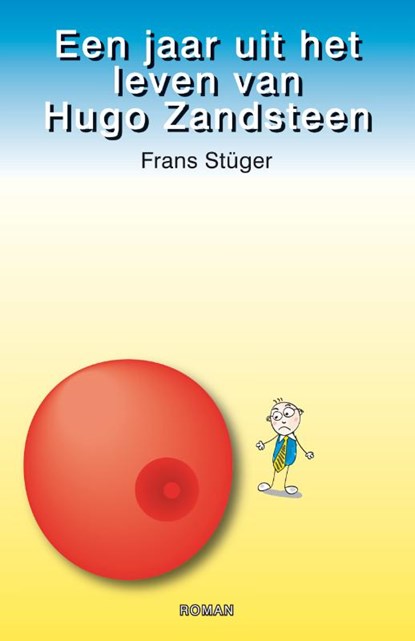Een jaar uit het leven van Hugo Zandsteen, STUGER ,, Frans - Paperback - 9789490374044