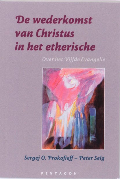 De wederkomst van Christus in het etherische, Sergej O. Prokofieff ; Peter Selg - Paperback - 9789490455217
