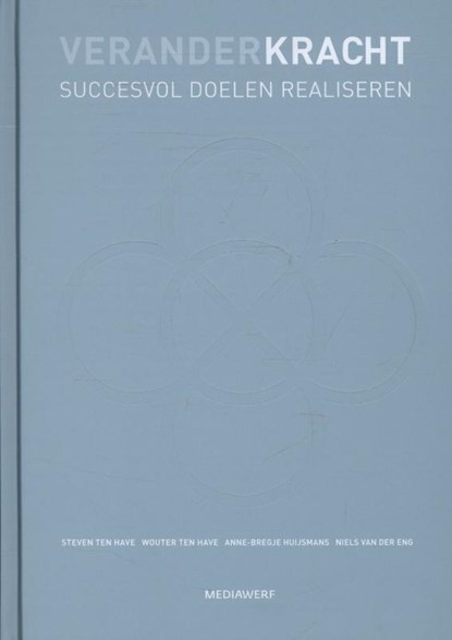 Veranderkracht, Steven ten Have ; Wouter ten Have ; Anne-Bregje Huijsmans ; Niels van der Eng - Gebonden - 9789490463304