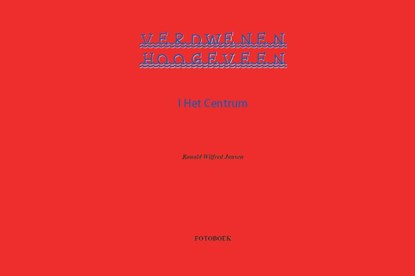 Verdwenen Hoogeveen Het Centrum, Ronald Wilfred Jansen - Gebonden - 9789490482206