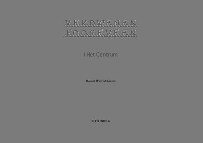 Verdwenen Hoogeveen I Het Centrum, Ronald Wilfred Jansen - Paperback - 9789490482251