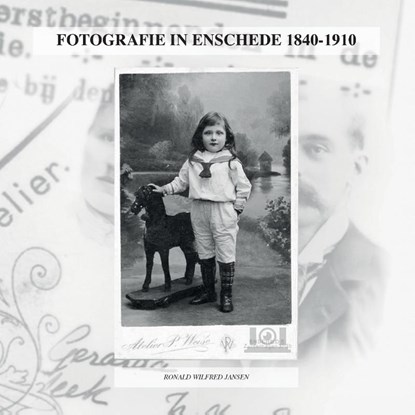 FOTOGRAFIE IN ENSCHEDE 1840-1910, Ronald Wilfred Jansen - Paperback - 9789490482459