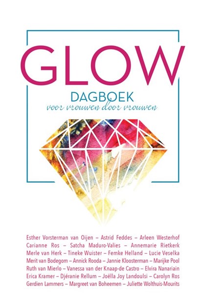 Glow, Astrid Feddes ; Esther Vorsterman van Ooijen ; Arleen Westerhof ; Carianne Ros ; Satcha Maduro-Valies ; Annemarie Rietkerk ; Merle van Herk ; Tineke Wuister ; Femke Helland ; Merit van Bodegom ; Annick Rooda ; Jannie Kloosterman ; Marijke Pool ; Ruth van Mierlo ; Vanessa van der Knaap-Castro ; Elvir - Gebonden - 9789490489533