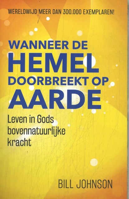 Wanneer de hemel doorbreekt op aarde, Bill Johnson - Paperback - 9789490489823