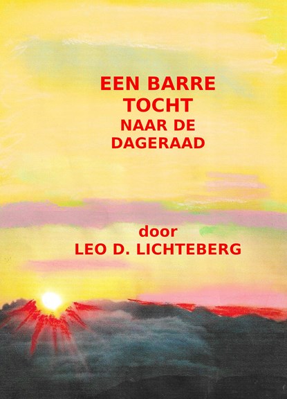 Een Barre Tocht naar de Dageraad, Leo D. Lichteberg - Ebook - 9789490491024