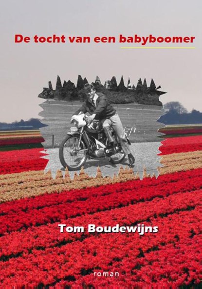 De tocht van een babyboomer, Tom Boudewijns - Paperback - 9789490535001