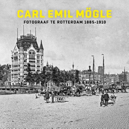 Carl Emil Mögle fotograaf te Rotterdam 1885-1910, Frits Gierstberg - Gebonden - 9789490631123